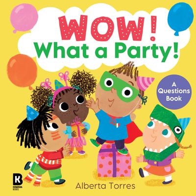 Wow! - Wow! – Wow! What a Party! - HarperCollins Children’s Books, Illustrated by Alberta Torres