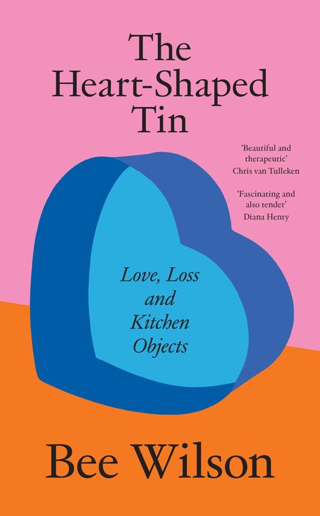 Cover image for The Heart-Shaped Tin: Love, Loss and Kitchen Objects - Bee Wilson