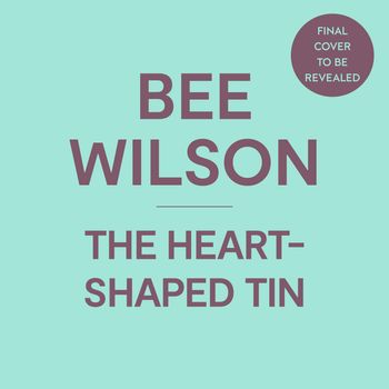 The Heart-Shaped Tin: Stories of Love, Loss and Kitchen Objects: Unabridged edition - Bee Wilson