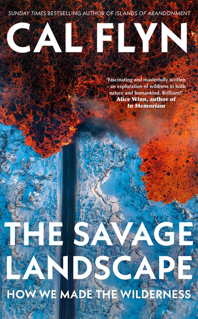 Cover image for The Savage Landscape: How We Made the Wilderness - Cal Flyn