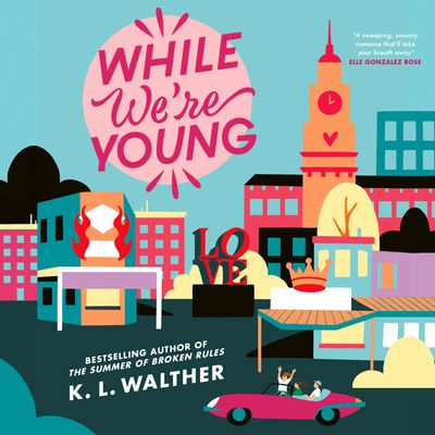 Cover image for While We’re Young: Unabridged edition - K.L Walther, Read by Andrew Eiden, Frankie Corzo, Valerie Rose Lohman and Sean Kenin Elias-Reyes