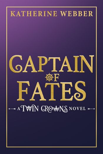 Twin Crowns - Captain of Fates (Twin Crowns, Book 4) - Katherine Webber