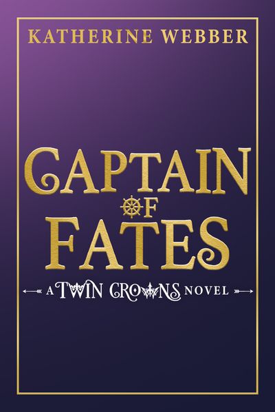 Twin Crowns - Captain of Fates (Twin Crowns, Book 4) - Katherine Webber