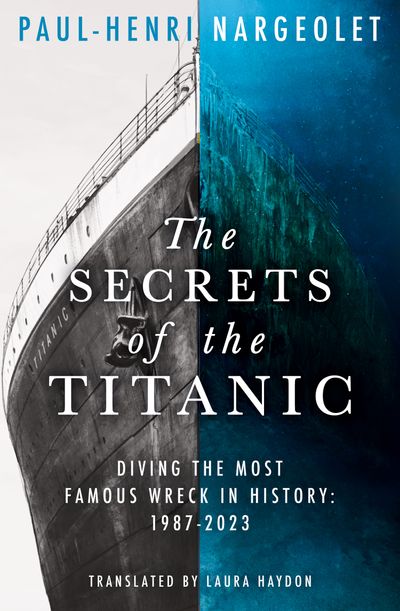 The Secrets of the Titanic - Paul-Henri Nargeolet, Translated by Laura Haydon