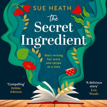 The Secret Ingredient: Unabridged edition - Sue Heath, Read by Lucy Price-Lewis