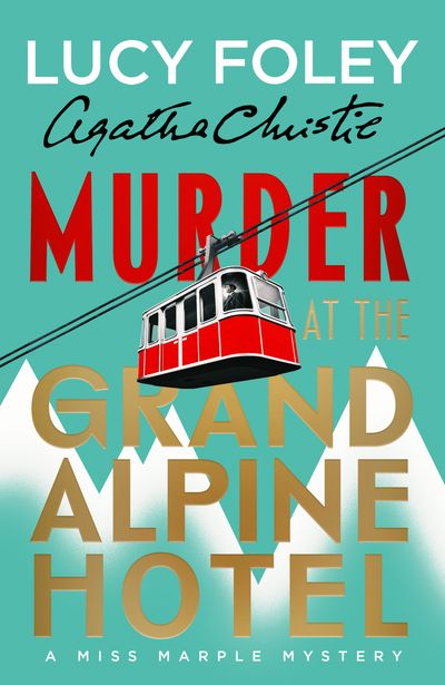 Cover image for Murder at the Grand Alpine Hotel: The New Miss Marple Novel - Lucy Foley, Created by Agatha Christie