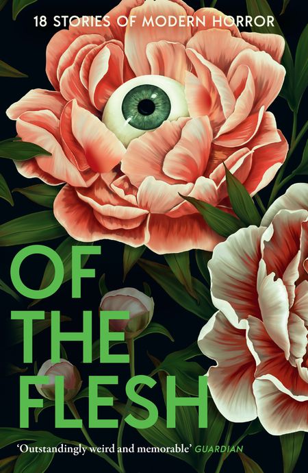 Cover image for Of the Flesh: 18 Stories of Modern Horror - Susan Barker, J K Chukwu, Bridget Collins, Michel Faber, Lewis Hancox, Emilia Hart, Ainslie Hogarth, Robert Lautner, Adorah Nworah, Lucy Rose, James Smythe, Lavie Tidhar, Francine Toon, Evie Wyld, Louisa Young et al