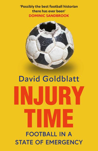 Cover image for Injury Time: Football in a State of Emergency - David Goldblatt