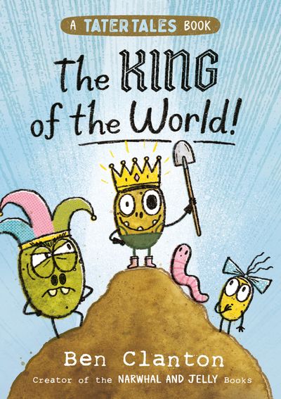 Cover image for Tater Tales - The King of the World! (Tater Tales, Book 2) - Ben Clanton