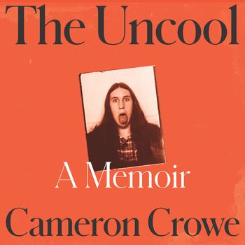 The Uncool: Unabridged edition - Cameron Crowe