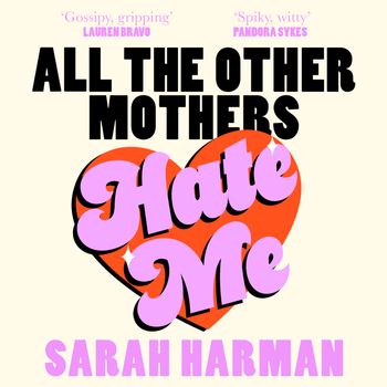 All The Other Mothers Hate Me - Sarah Harman