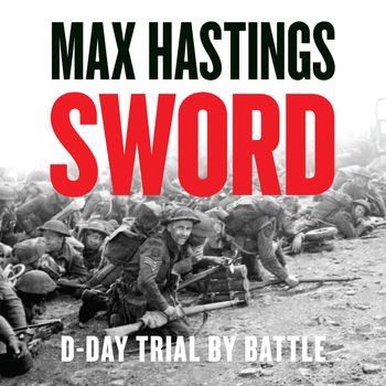 Cover image for Sword: D-Day – Trial by Battle: Unabridged edition - Max Hastings