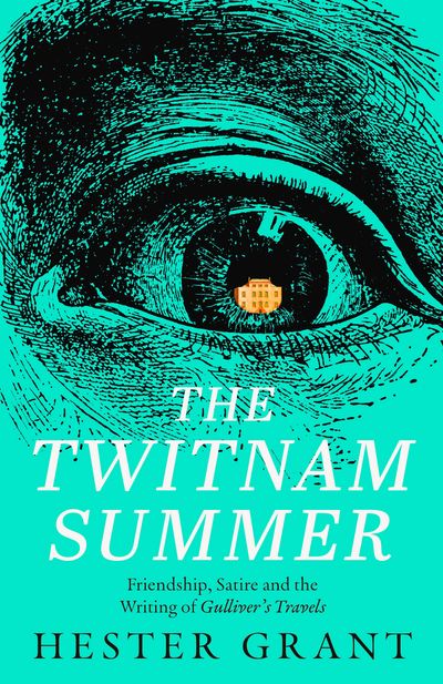 Cover image for The Twitnam Summer: Friendship, Satire and the Writing of Gulliver’s Travels - Hester Grant