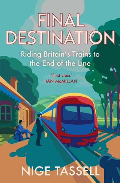 Cover image for Final Destination: Riding Britain’s Trains to the End of the Line - Nige Tassell