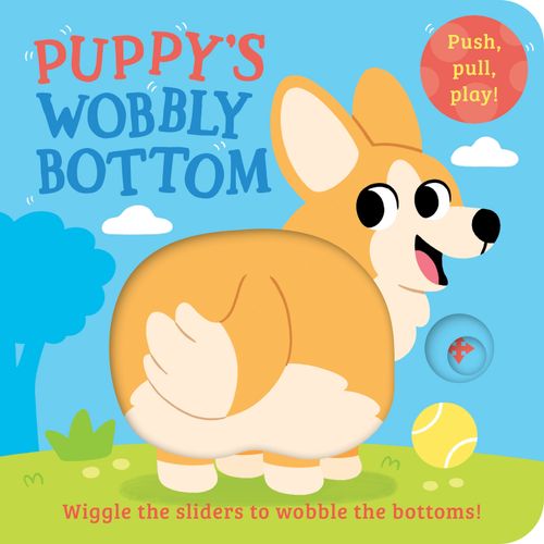 Puppy’s Wobbly Bottom, Fiction, Board Book, Kit Frost, Illustrated by Sam Rennocks