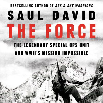 Cover image for The Force: The Legendary Special Ops Unit and WWII’s Mission Impossible: Unabridged edition - Saul David, Read by Matthew Waterson