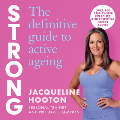 Cover image for Strong: The Definitive Guide to Active Ageing: Unabridged edition - Jacqueline Hooton, Read by Jacqueline Hooton