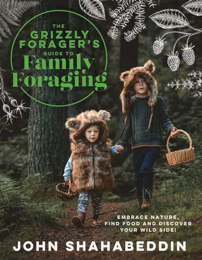 Cover image for The Grizzly Forager’s Guide to Family Foraging: Embrace Nature, Find Food and Discover Your Wild Side! - John Shahabeddin