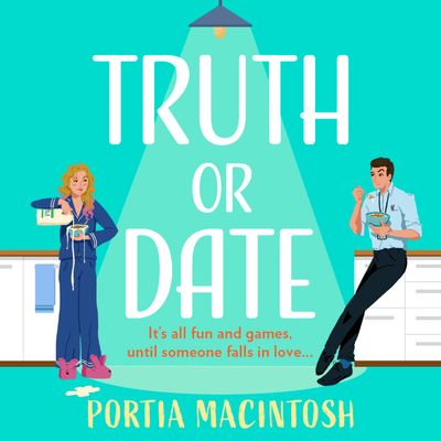 Truth Or Date: Unabridged edition - Portia MacIntosh, Read by Karen Cass