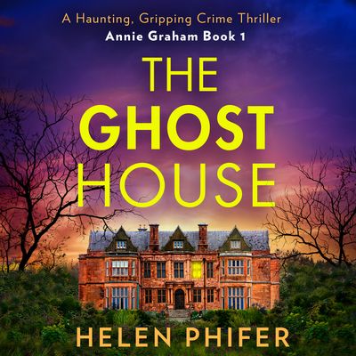 The Annie Graham crime series - The Ghost House (The Annie Graham crime series, Book 1): Unabridged First edition - Helen Phifer, Read by to be announced