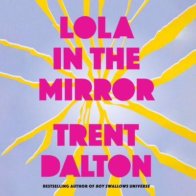 Lola in the Mirror: Unabridged edition - Trent Dalton, Read by Victoria Graves
