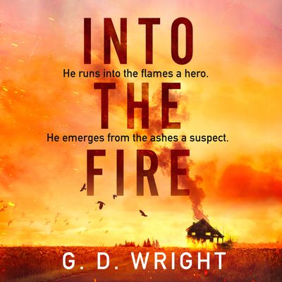 Into the Fire: Unabridged edition - G. D. Wright, Reader to be announced