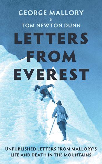 Letters From Everest - George Mallory, Edited by Tom Newton Dunn