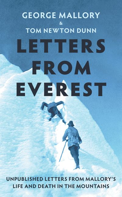 Cover image for Letters From Everest: Unpublished Letters from Mallory’s Life and Death in the Mountains - George Mallory, Edited by Tom Newton Dunn