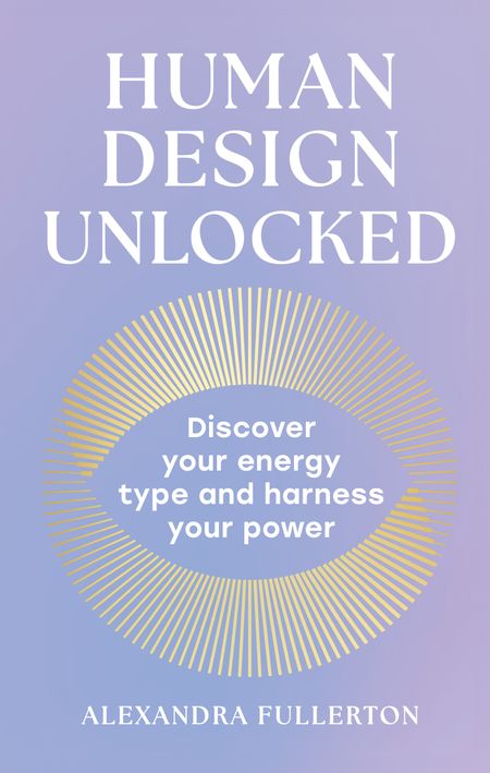 Cover image for Human Design Unlocked: Discover your energy type and harness your power - Alexandra Fullerton