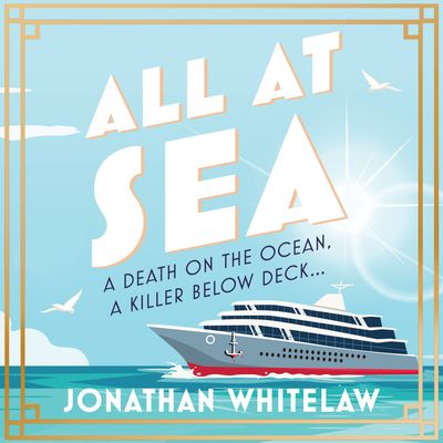 Cover image for All at Sea: A death on the ocean, a secret below deck…: Unabridged edition - Jonathan Whitelaw, Read by Jeff Harding