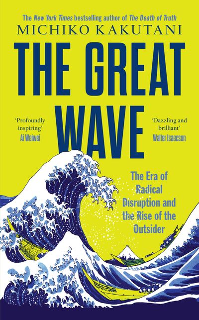 Cover image for The Great Wave: The Era of Radical Disruption and the Rise of the Outsider - Michiko Kakutani