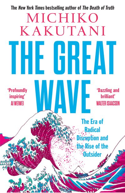 Cover image for The Great Wave: The Era of Radical Disruption and the Rise of the Outsider - Michiko Kakutani