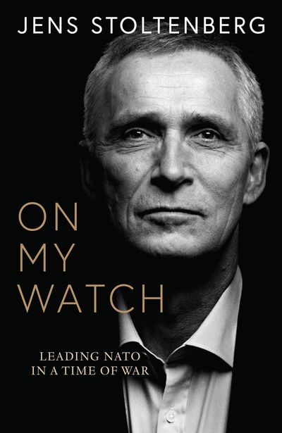 Cover image for On My Watch: Leading NATO in a Time of War - Jens Stoltenberg