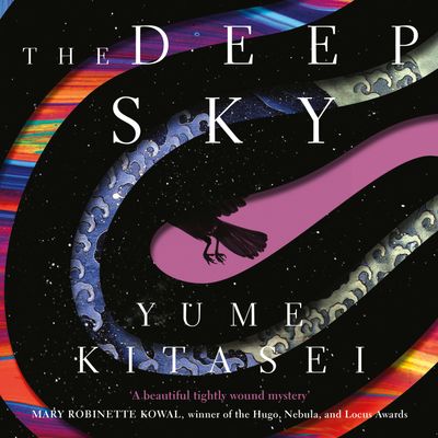 The Deep Sky: Unabridged edition - Yume Kitasei, Read by Sarah Skaer