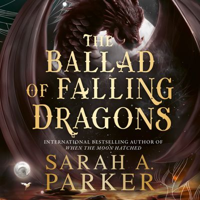 Cover image for The Moonfall Series - The Ballad of Falling Dragons (The Moonfall Series, Book 2): Unabridged edition - Sarah A. Parker, Read by Sarah Mollo-Christensen, Fajer Al-Kaisi and Heather Firth, Edited by Caitlin Kelly and Corvin King, Translated by Alexander Cendese