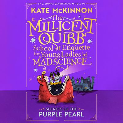 Cover image for The Millicent Quibb School of Etiquette for Young Ladies of Mad Science - Secrets of the Purple Pearl (The Millicent Quibb School of Etiquette for Young Ladies of Mad Science, Book 2): Unabridged edition - Kate McKinnon, Read by To Be Confirmed