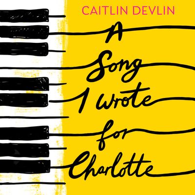 Cover image for A Song I Wrote For Charlotte: Unabridged edition - Caitlin Devlin, Read by Issie Riley