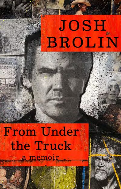 Cover image for From Under the Truck: A Memoir - Josh Brolin