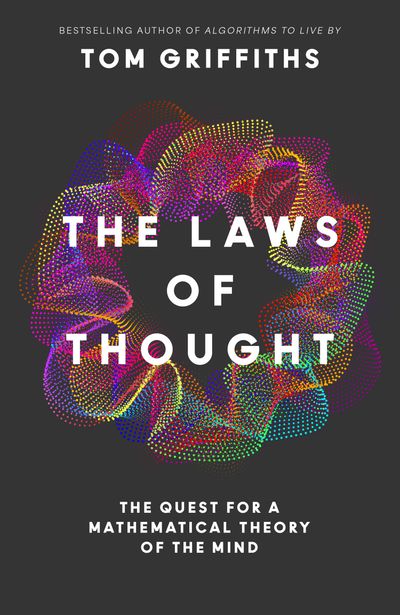Cover image for The Laws of Thought: The Quest for a Mathematical Theory of the Mind - Tom Griffiths
