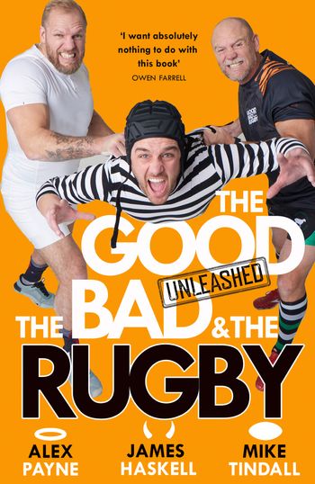 The Good, the Bad and the Rugby – Unleashed - Alex Payne, James Haskell and Mike Tindall