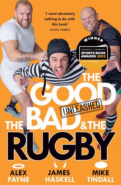 Cover image for The Good, the Bad & the Rugby – Unleashed - Alex Payne, James Haskell and Mike Tindall
