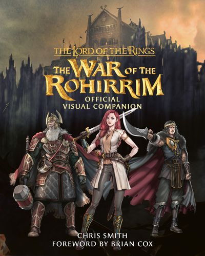 The Lord of the Rings: The War of the Rohirrim Official Visual Companion - Chris Smith
