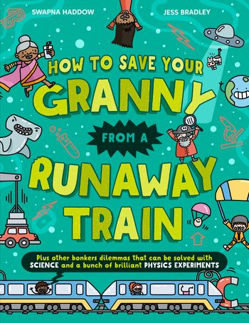 Solved by Science - How To Save Your Granny From a Runaway Train (Solved by Science) - Swapna Haddow, Illustrated by Jess Bradley
