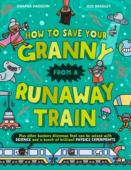Cover image for Solved by Science - How To Save Your Granny From a Runaway Train (Solved by Science) - Swapna Haddow, Illustrated by Jess Bradley