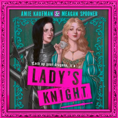 Cover image for Lady's Knight: Unabridged edition - Amie Kaufman and Meagan Spooner, Read by Helen Keeley and Barbara Rosenblat