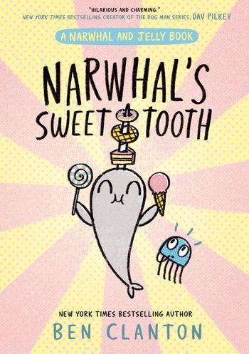 Narwhal and Jelly - Narwhal's Sweet Tooth (Narwhal and Jelly) - Ben Clanton, Illustrated by Ben Clanton