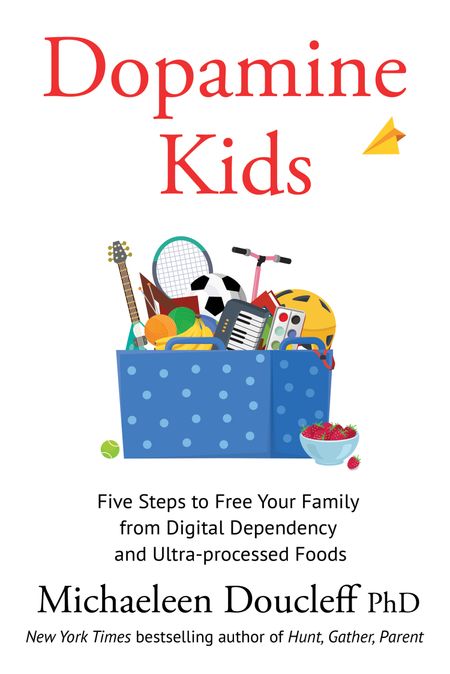 Cover image for Dopamine Kids: Five Steps to Free Your Family from Digital Dependency and Ultra-Processed Foods - Michaeleen Doucleff
