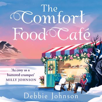 The Comfort Food Café: Unabridged edition - Debbie Johnson, Read by Colleen Prendergast