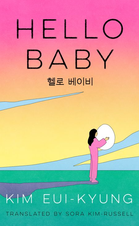 Cover image for Hello Baby - Kim Eui-kyung, Translated by Sora Kim-Russell