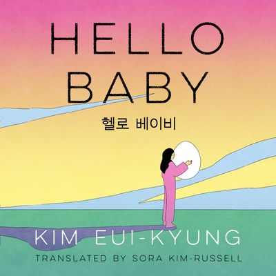 Cover image for Hello Baby: Unabridged edition - Kim Eui-kyung, Translated by Sora Kim-Russell, Read by Rosa Escoda